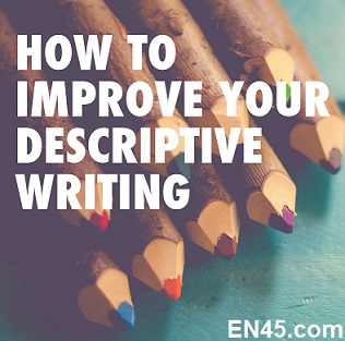 Try and improve on your writing by working on description and detail